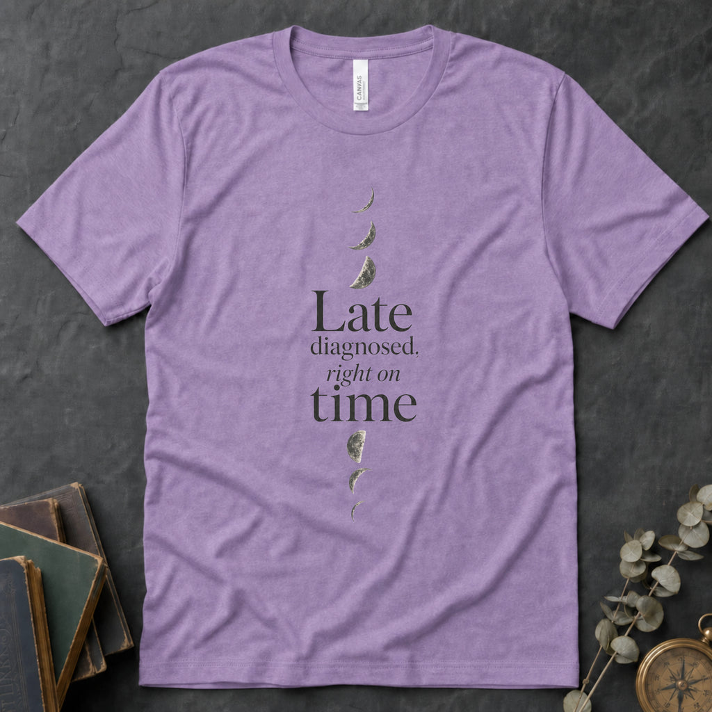 Late Diagnosed, Right On Time Alt Alt Tee