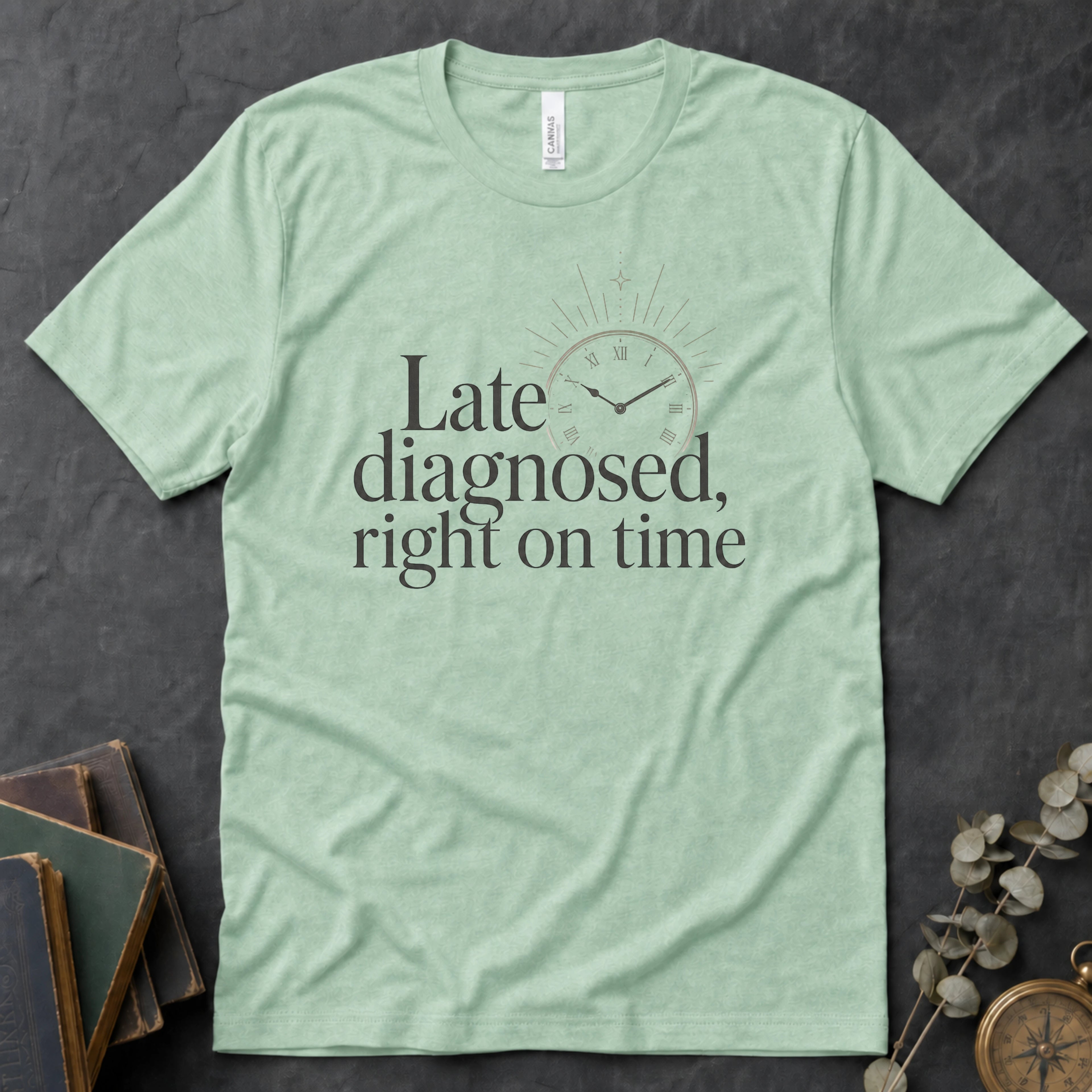 Late Diagnosed, Right On Time Alt Text Tee