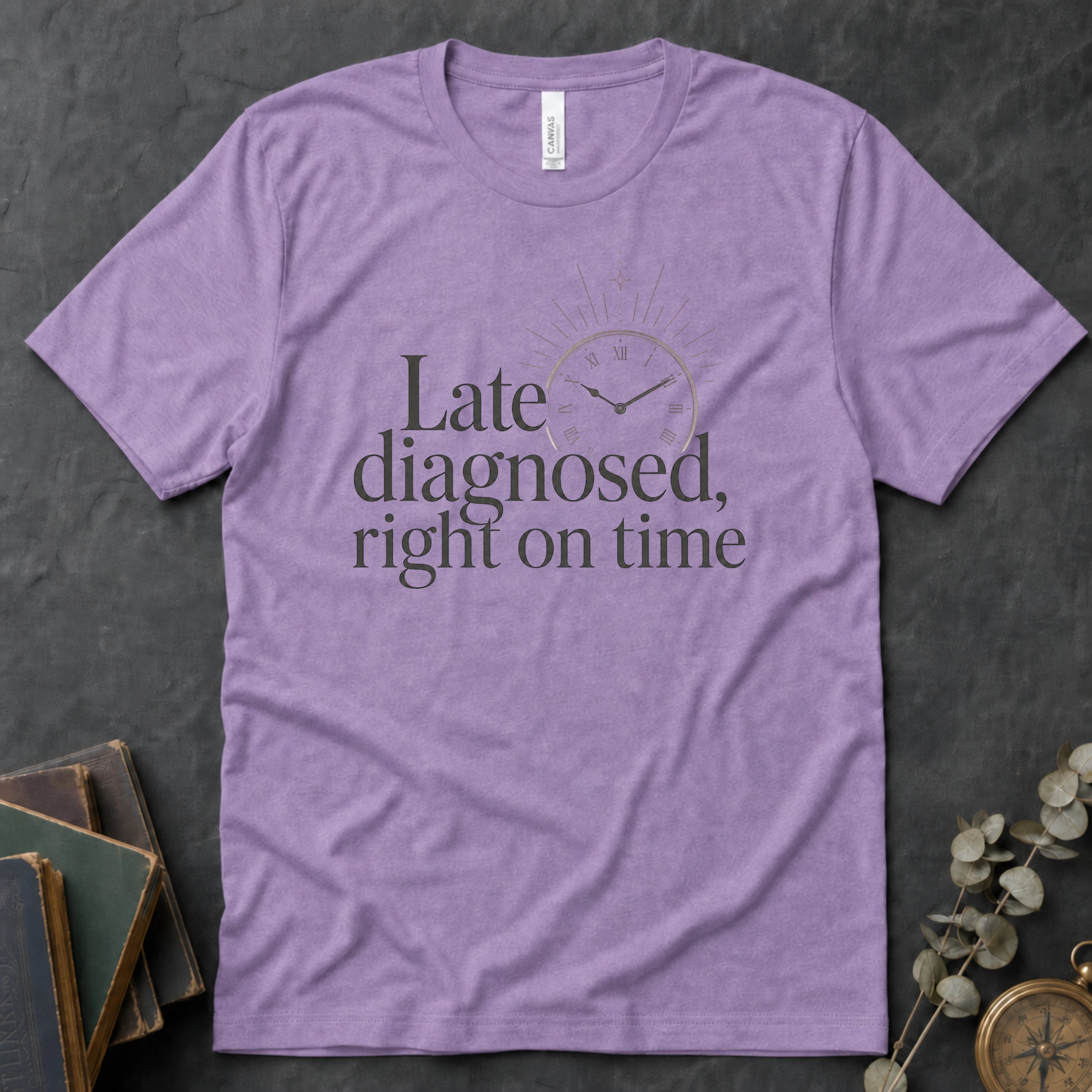 Late Diagnosed, Right On Time Alt Text Tee