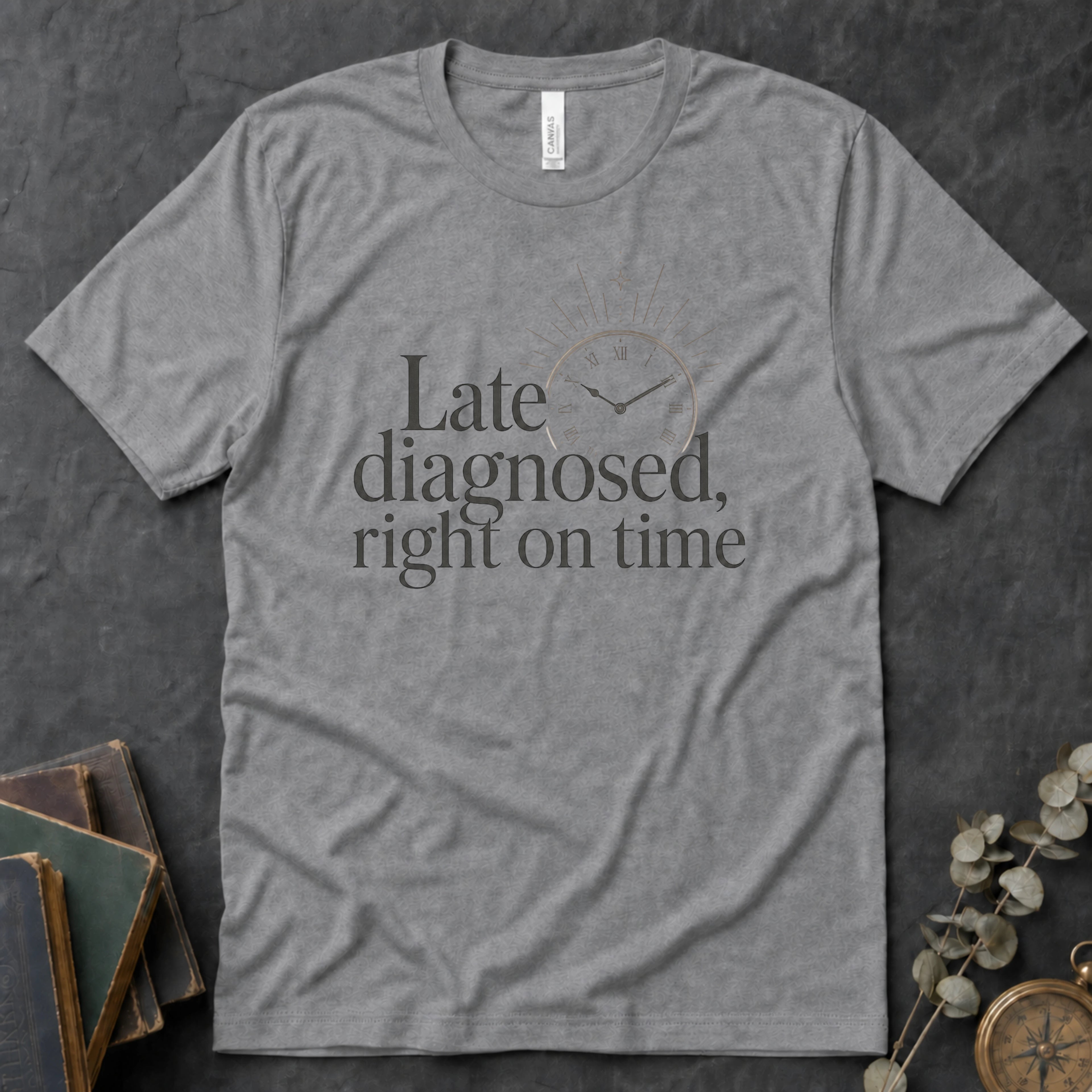 Late Diagnosed, Right On Time Alt Text Tee