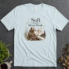 Soft Doesn't Mean Weak Tee