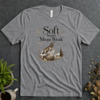 Soft Doesn't Mean Weak Alt Tee